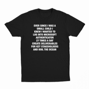 Ever Since I Was A Small Child I Knew I Wanted To Log Into Microsoft Authenticator 27 Times A Day, Create Deliverables For Key Stakeholders, And Boil The Ocean T-Shirt
