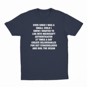 Ever Since I Was A Small Child I Knew I Wanted To Log Into Microsoft Authenticator 27 Times A Day, Create Deliverables For Key Stakeholders, And Boil The Ocean T-Shirt