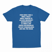 Ever Since I Was A Small Child I Knew I Wanted To Log Into Microsoft Authenticator 27 Times A Day, Create Deliverables For Key Stakeholders, And Boil The Ocean T-Shirt