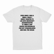 Ever Since I Was A Small Child I Knew I Wanted To Log Into Microsoft Authenticator 27 Times A Day, Create Deliverables For Key Stakeholders, And Boil The Ocean T-Shirt