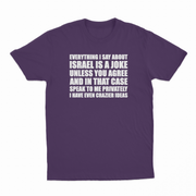 Everything I Say About Israel Is A Joke Unless You Agree T-Shirt