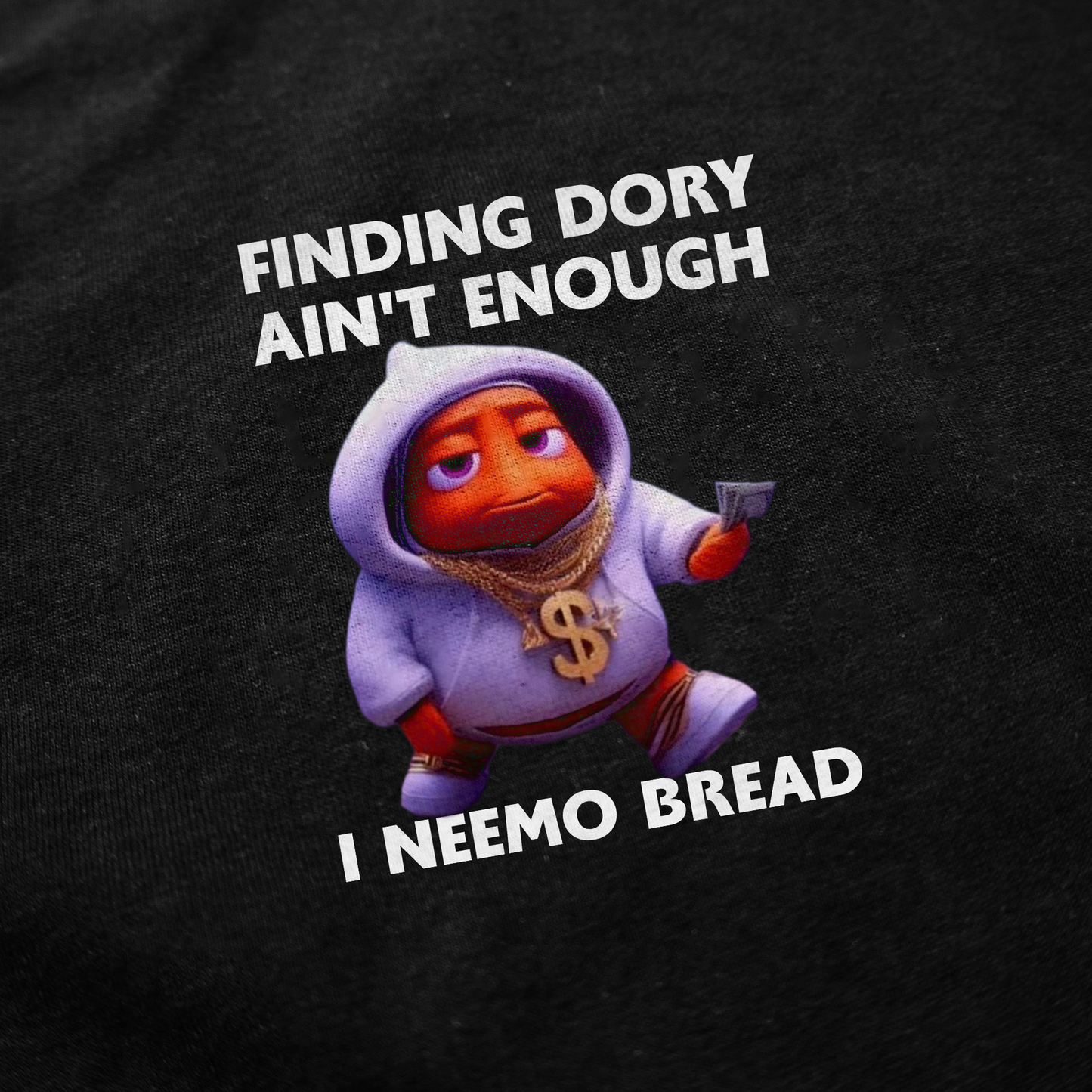 Finding Dory Ain't Enough I Neemo Bread T-Shirt