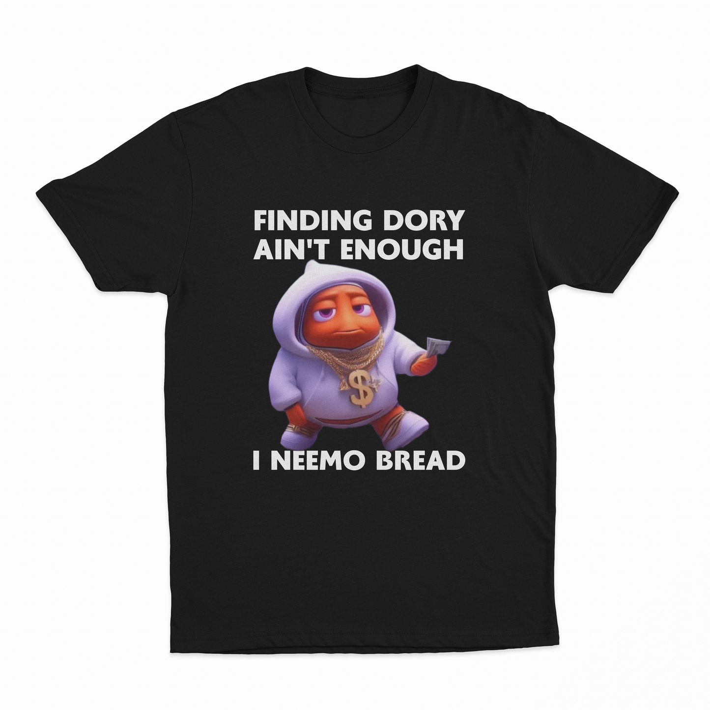 Finding Dory Ain't Enough I Neemo Bread T-Shirt