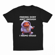 The Finding Dory Ain't Enough I Neemo Bread T-Shirt features a cartoon fish in a hoodie with gold chains and cash, plus the phrases "FINDING DORY AINT ENOUGH" on top and "I NEEMO BREAD" below.