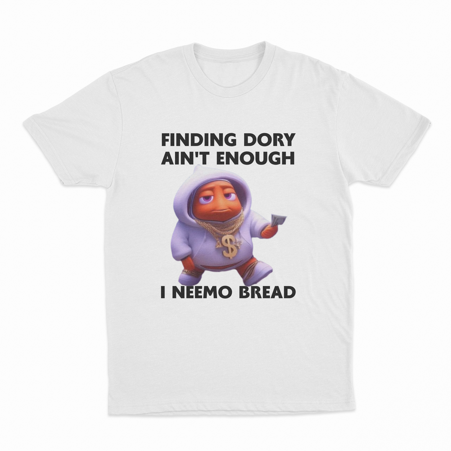 Finding Dory Ain't Enough I Neemo Bread T-Shirt