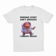 The Finding Dory Ain't Enough I Neemo Bread T-Shirt features a cartoon orange fish in a purple hoodie and gold chain holding cash, with the bold text: "FINDING DORY AIN'T ENOUGH I NEEMO BREAD." Perfect for fans seeking a unique shirt!.