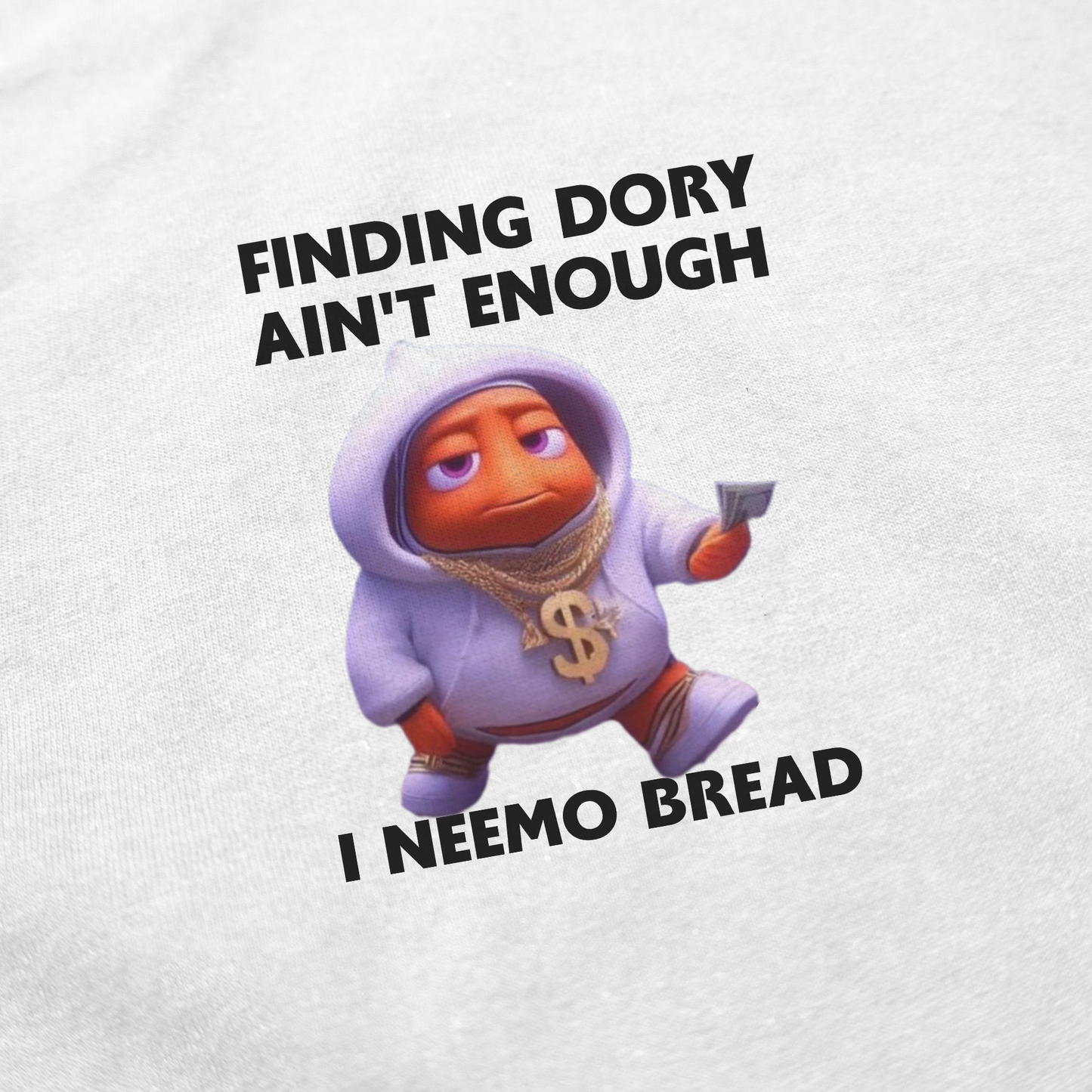 Finding Dory Ain't Enough I Neemo Bread T-Shirt