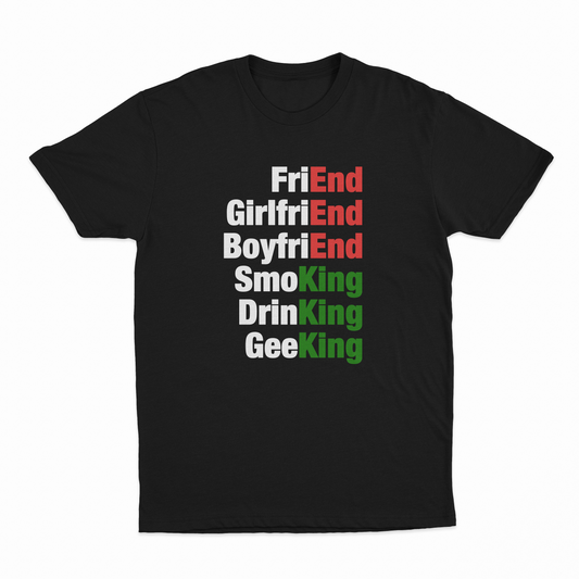 FriEnd, GirlfriEnd, BoyfriEnd, SmoKing, DrinKing, GeeKing T-Shirt