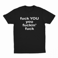 Fuck You You Fuckin’ Fuck T-Shirt