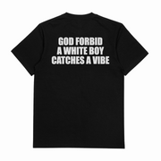 God Forbid A White Boy Catches A Vibe T-Shirt (Backprint)