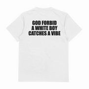 God Forbid A White Boy Catches A Vibe T-Shirt (Backprint)