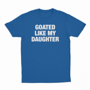 Goated Like My Daughter T-Shirt