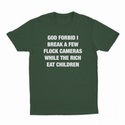 God Forbid I Break A Few Flock Cameras While The Rich Eat Children T-Shirt