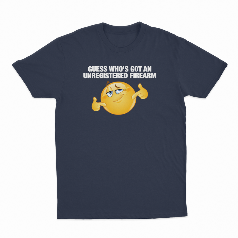 Guess Who's Got An Unregistered Firearm T-Shirt