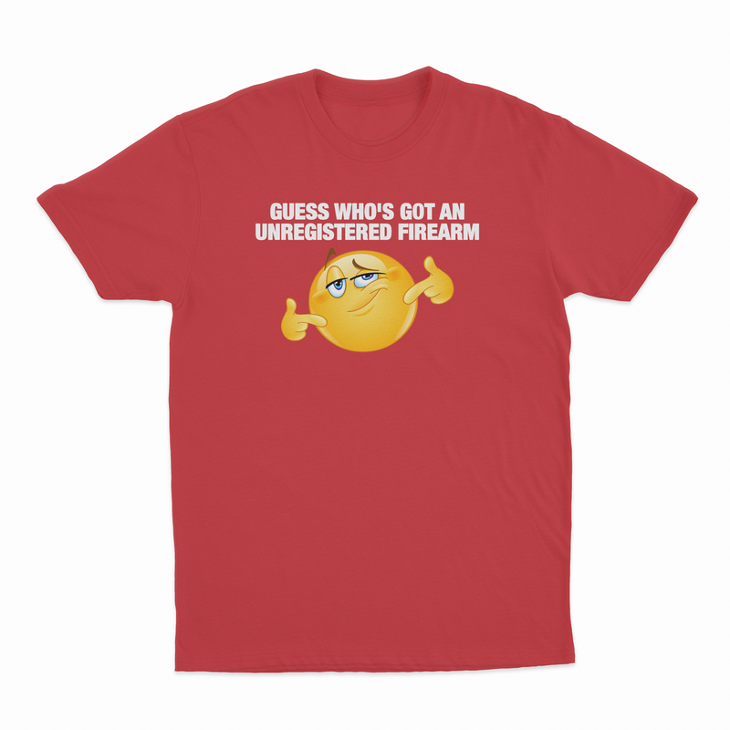 Guess Who's Got An Unregistered Firearm T-Shirt