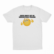 Guess Who's Got An Unregistered Firearm T-Shirt