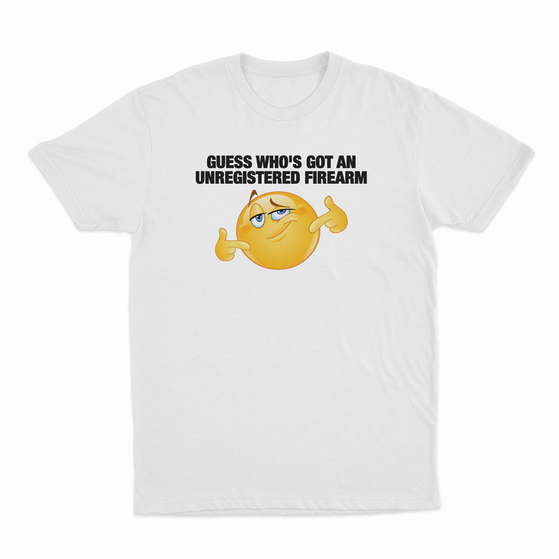 Guess Who's Got An Unregistered Firearm T-Shirt