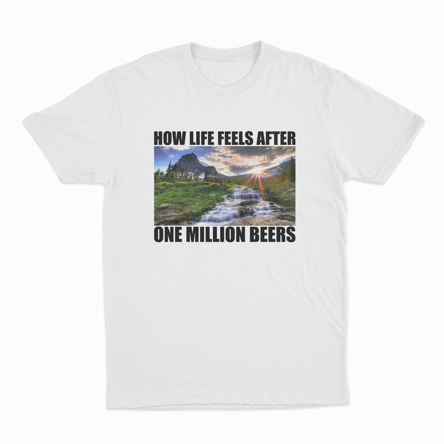 How Life Feels After One Million Beers T-Shirt