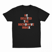 He Deleted The Microwave Inbox T-Shirt