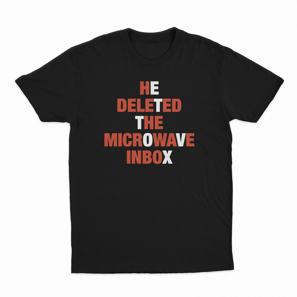 He Deleted The Microwave Inbox T-Shirt