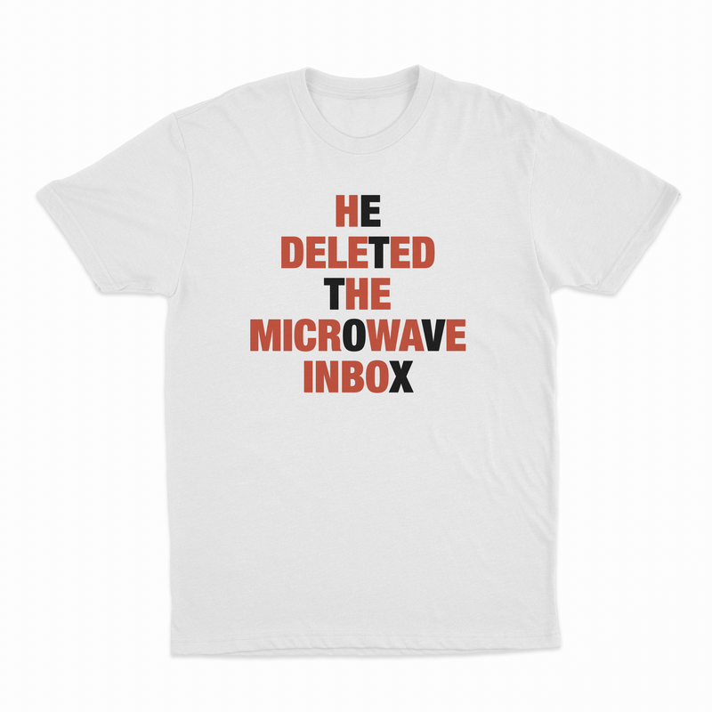 He Deleted The Microwave Inbox T-Shirt