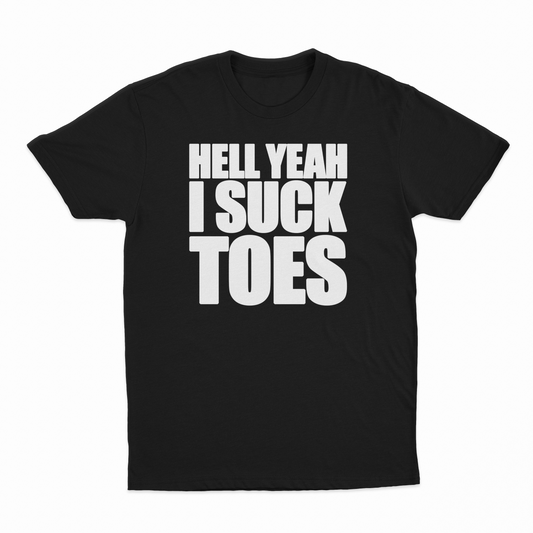 Hell Yeah I Suck Toes T-Shirt