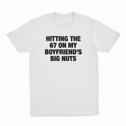 Hitting The 67 On My Boyfriend's Big Nuts T-Shirt