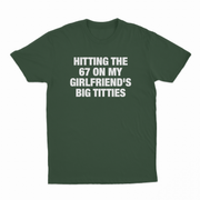 Hitting The 67 On My Girlfriend's Big Titties T-Shirt