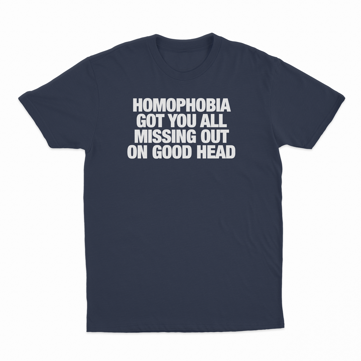Homophobia Got You All Missing Out On Good Head T-Shirt