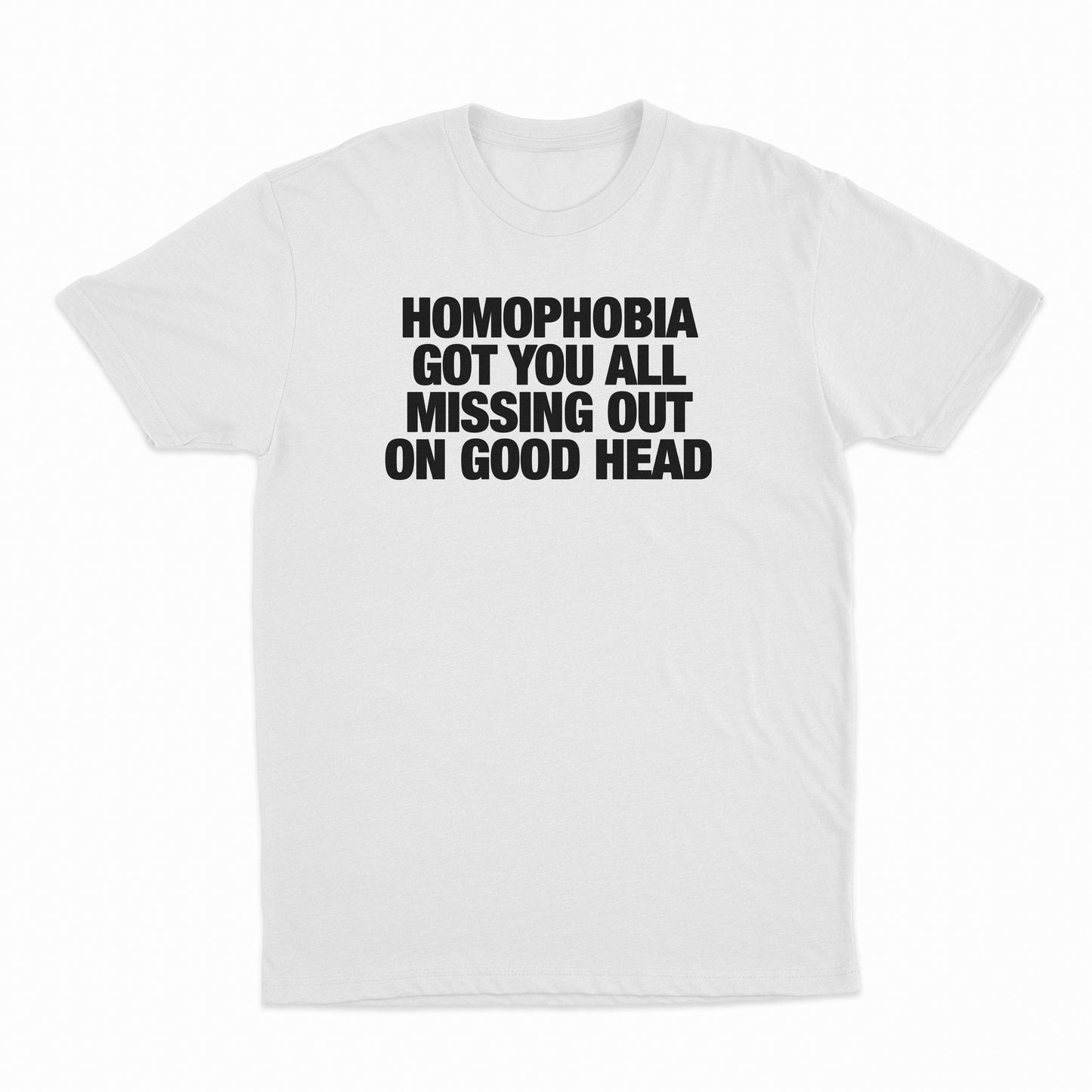 Homophobia Got You All Missing Out On Good Head T-Shirt