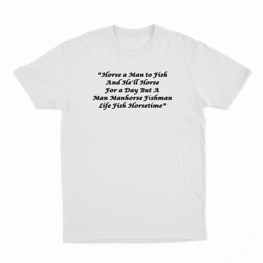 Horse a Man to Fish And He'll Horse For a Day But A Man Manhorse Fishman Life Fish Horsetime T-Shirt