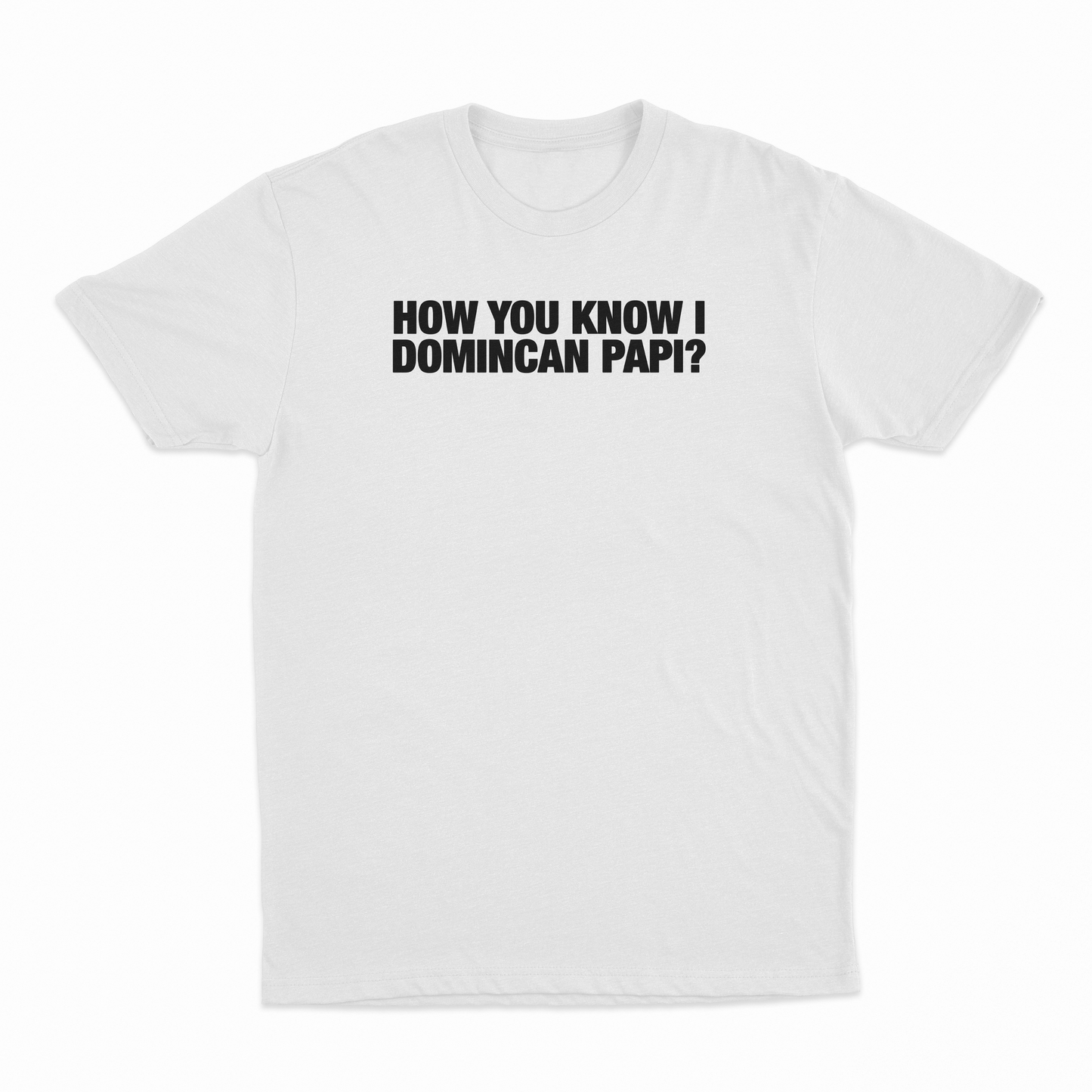 How You Know I Domincan Papi T-Shirt