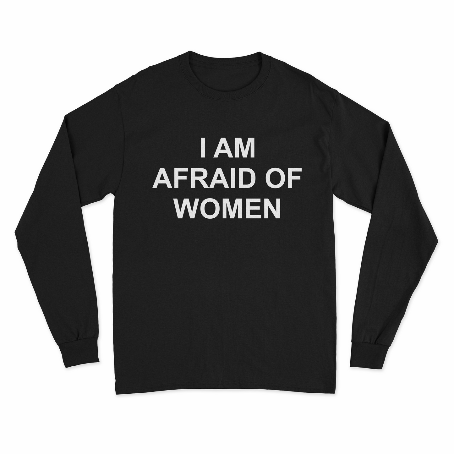 I Am Afraid Of Women Long Sleeve T-Shirt