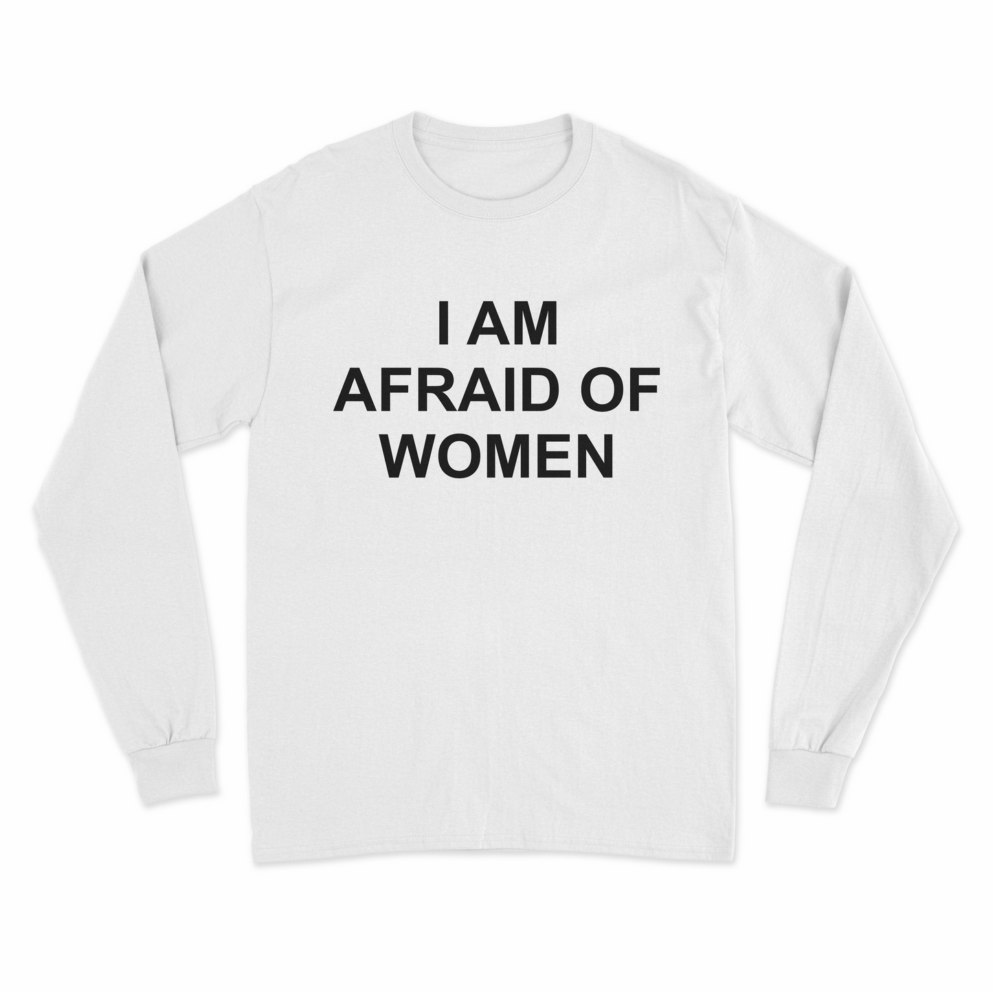 I Am Afraid Of Women Long Sleeve T-Shirt