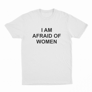 The I Am Afraid Of Women T-Shirt is a plain white tee with bold, black, uppercase text across the chest. Made from ethically grown cotton, it weighs 175 GSM for comfort and durability.