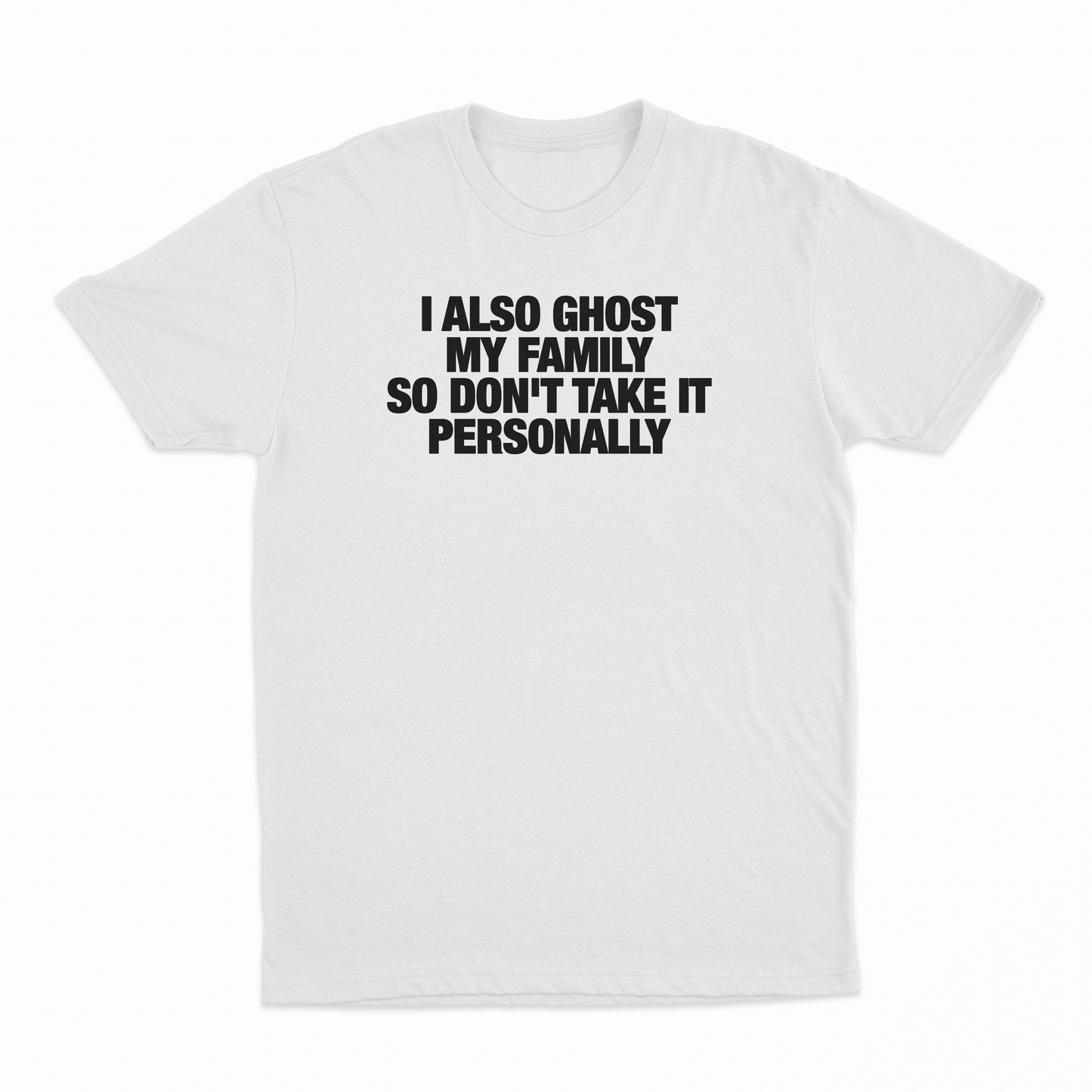 I Also Ghost My Family So Don't Take It Personally T-Shirt