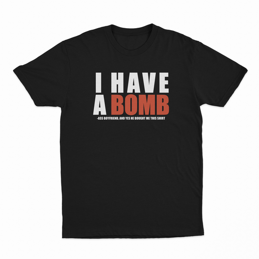 I Have A Bomb Ass Boyfriend T-Shirt