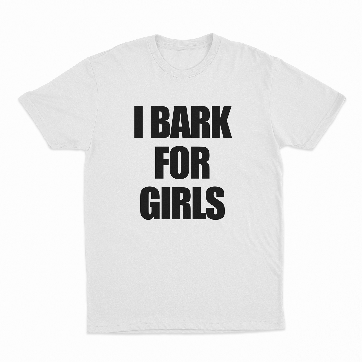 I Bark For Girls T-Shirt