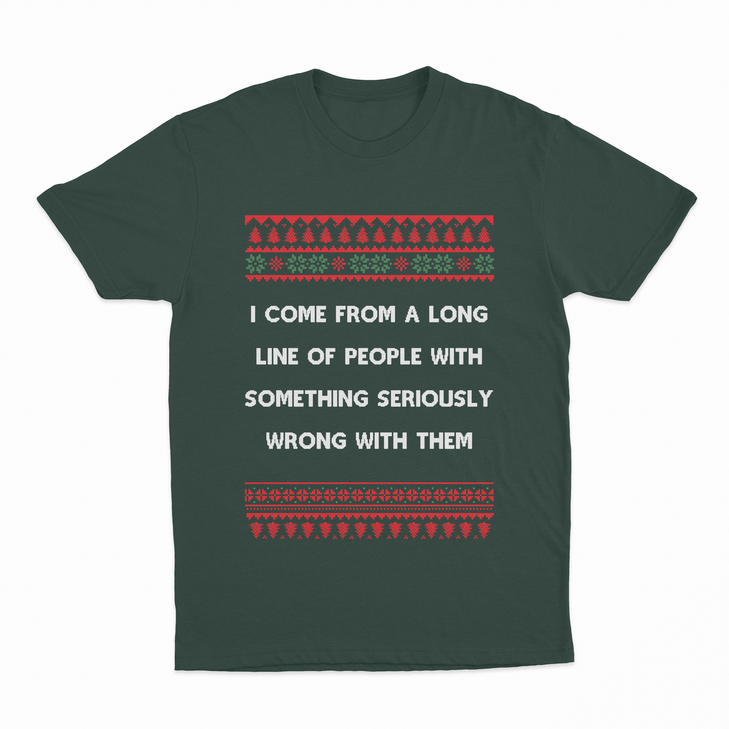 I Come From A Long Line Of People With Something Seriously Wrong With Them Christmas T-Shirt