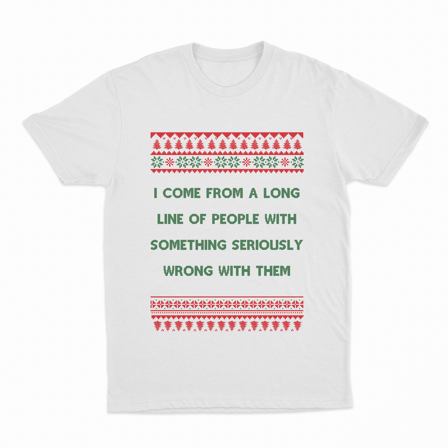 I Come From A Long Line Of People With Something Seriously Wrong With Them Christmas T-Shirt