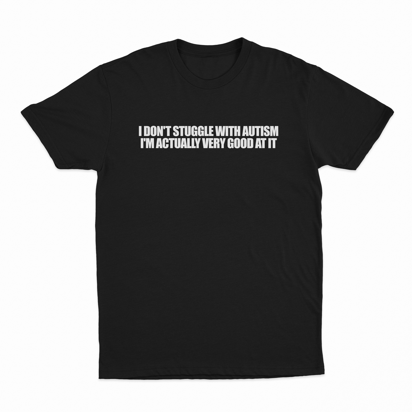 I Don't Struggle With Autism I'm Actually Very Good At It T-Shirt