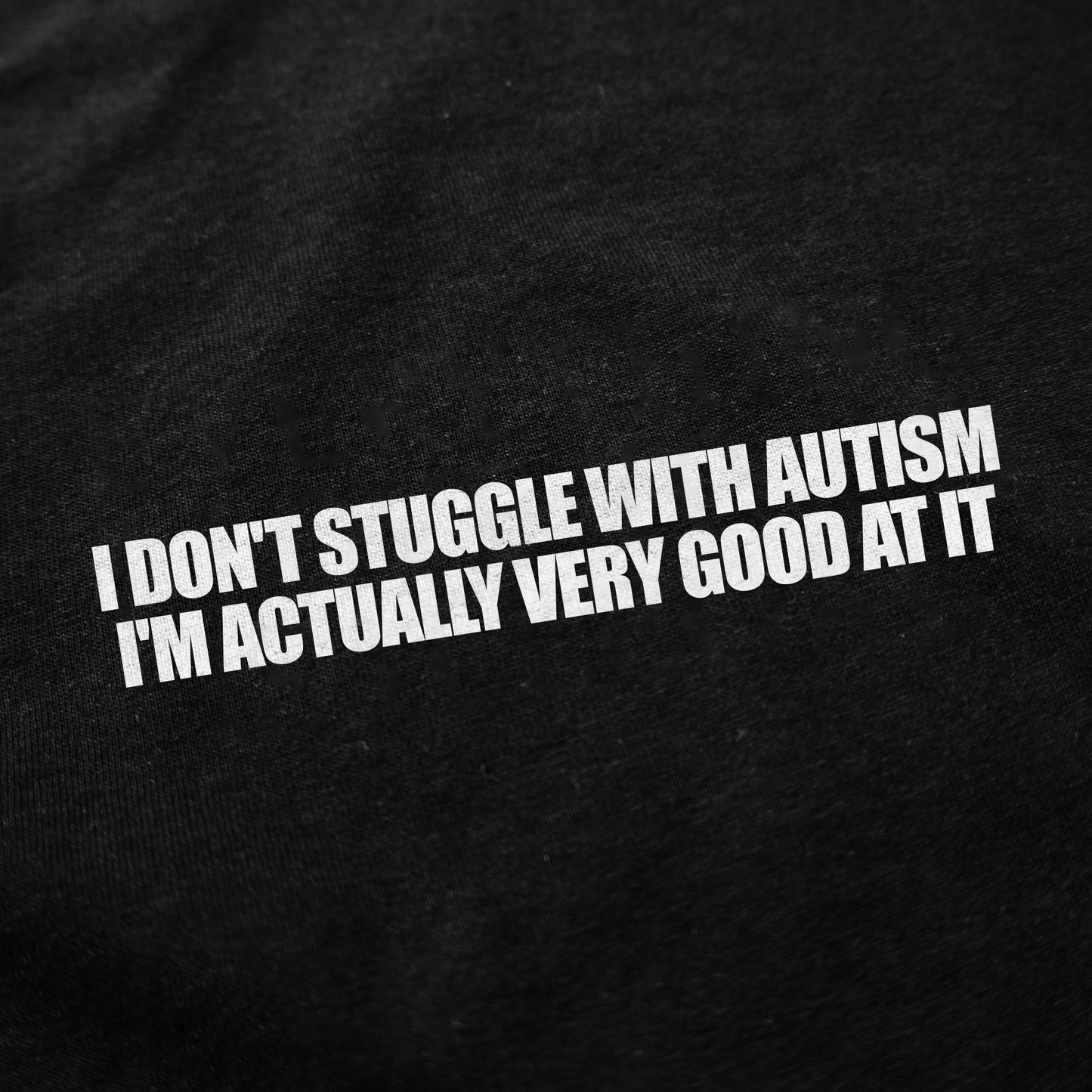 I Don't Struggle With Autism I'm Actually Very Good At It T-Shirt