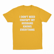 I Don’t Need ChatGPT My Husband Knows Everything T-Shirt