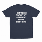 I Don't Need ChatGPT My Girlfriend Knows Everything T-Shirt