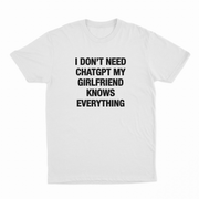 I Don't Need ChatGPT My Girlfriend Knows Everything T-Shirt