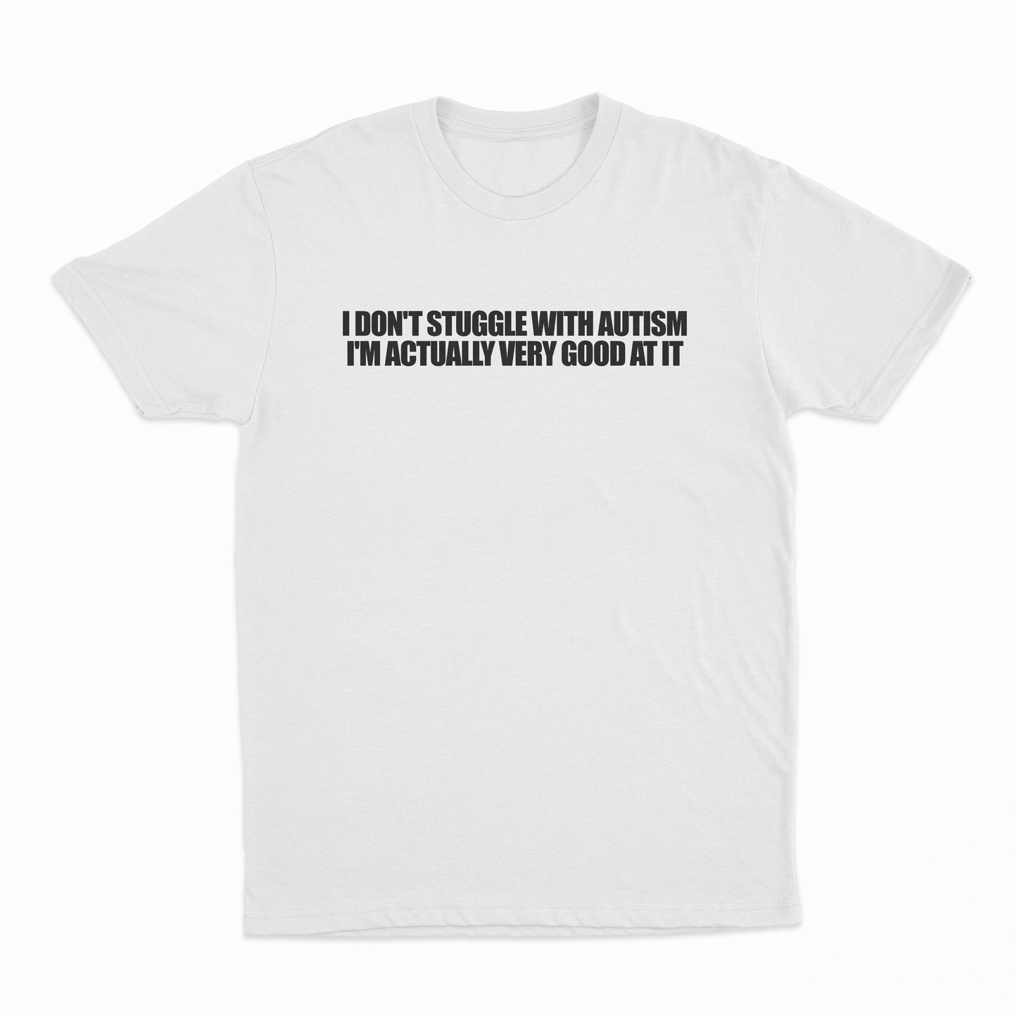 I Don't Struggle With Autism I'm Actually Very Good At It T-Shirt