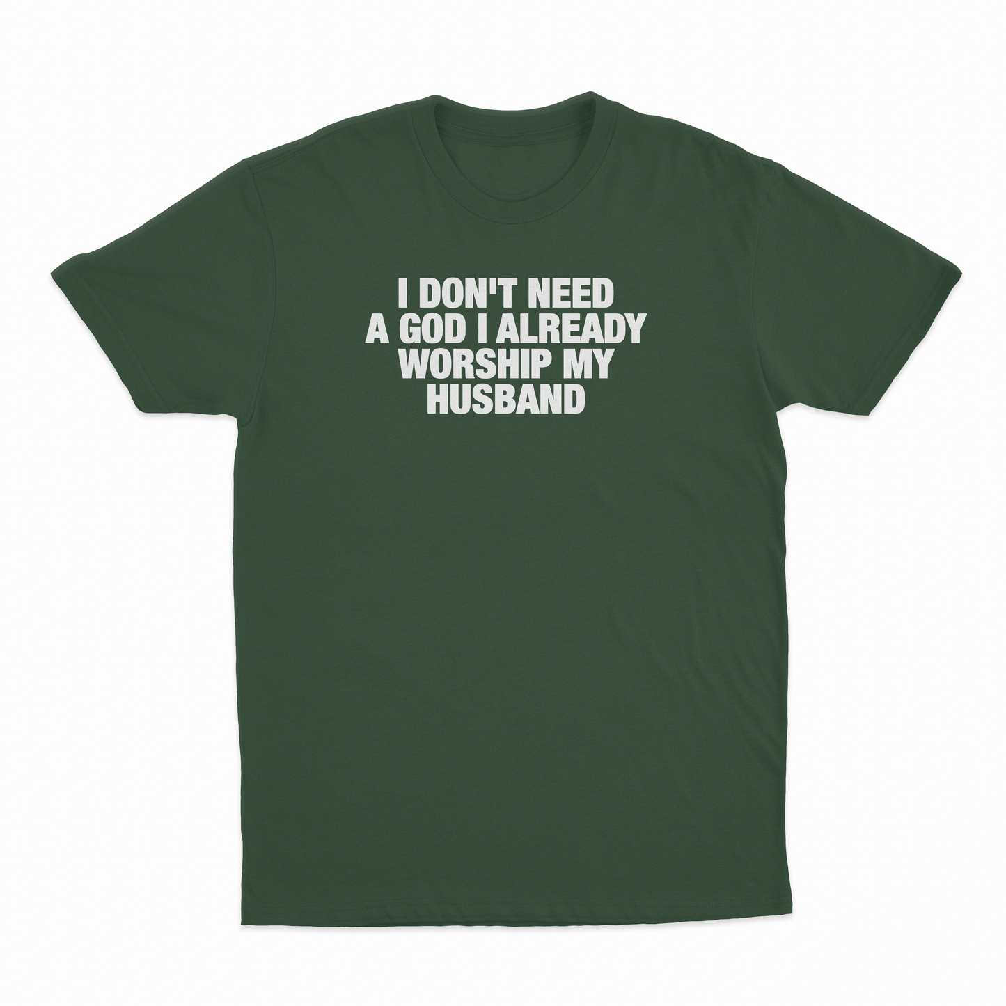 I Don't Need A God I Already Worship My Husband T-Shirt