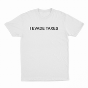 I Evade Taxes T-Shirt