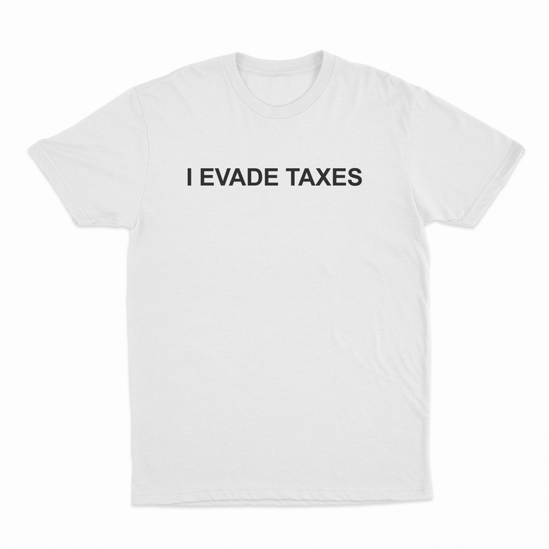 I Evade Taxes T-Shirt