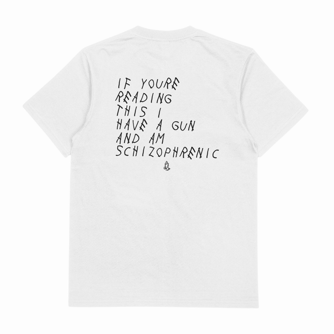 If You're Reading This I Have A Gun And Am Schizophrenic T-Shirt (Backprint)